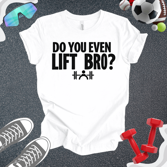 You Even Lift T-Shirt